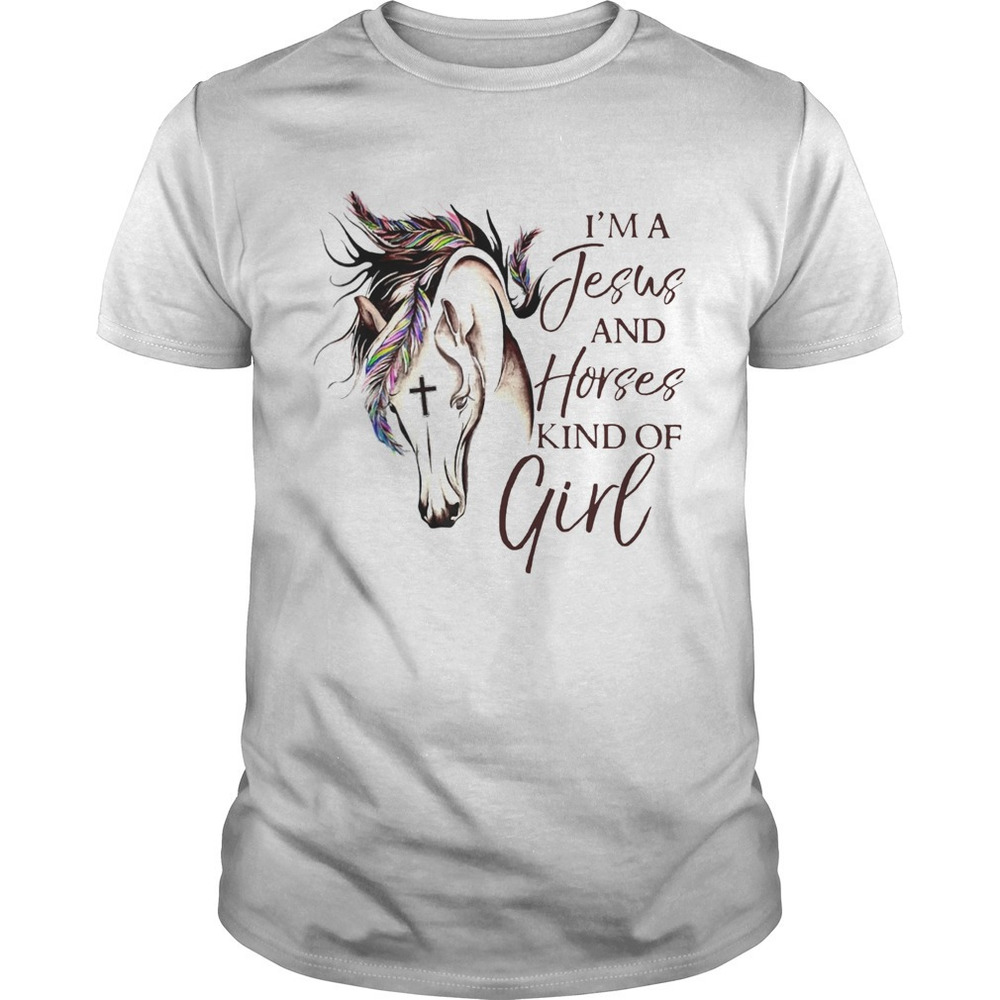 Im A Jesus And Horses Kind Of Girl Shirt